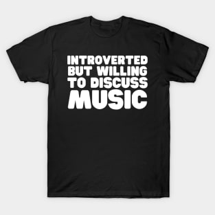 Introverted But Willing To Discuss Music T-Shirt